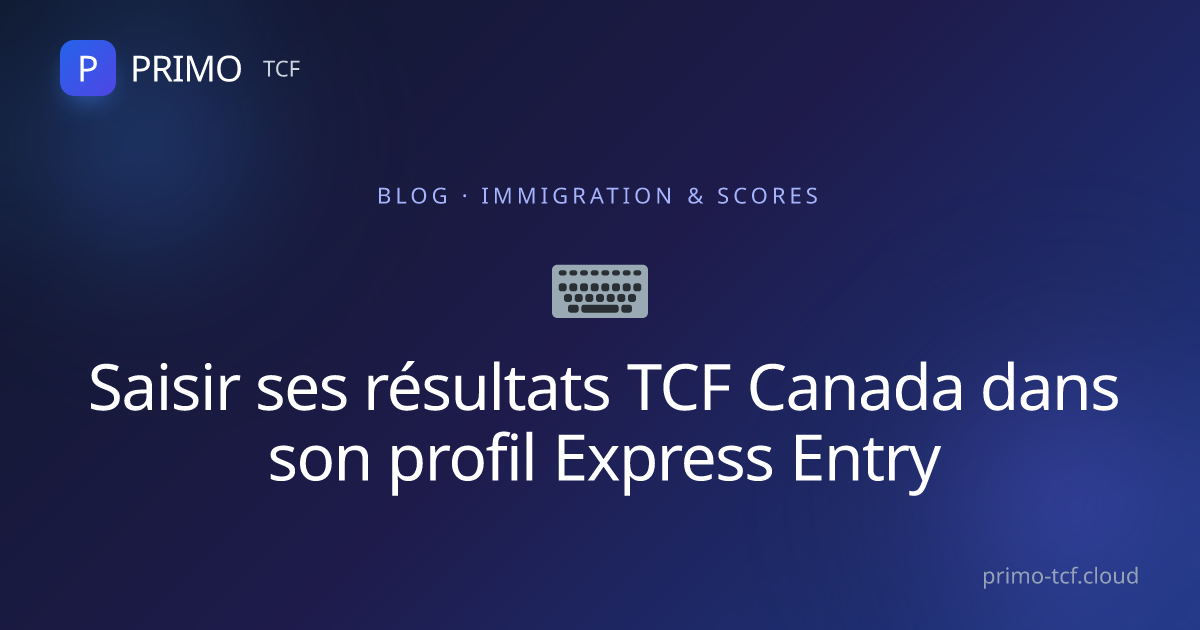 Saisir ses résultats TCF Canada : Express Entry | PRIMO TCF